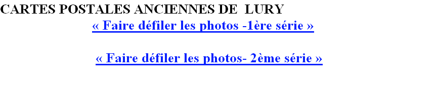 CARTES POSTALES ANCIENNES DE  LURY
                          « Faire défiler les photos -1ère série » 
                           « Faire défiler les photos- 2ème série »